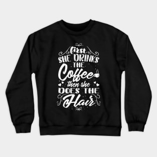 First she drinks the coffee then she does the hair Crewneck Sweatshirt